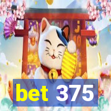 bet 375